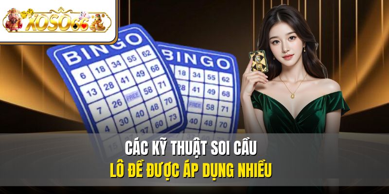 Các kỹ thuật soi cầu lô đề được áp dụng nhiều