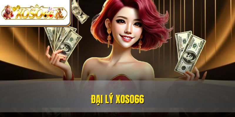 Đại Lý XOSO66 Là Gì? - Chi Tiết Cách Đăng Ký 2025 