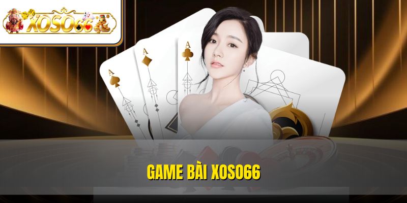 Game Bài XOSO66 | Chơi Siêu Hay, Thưởng Siêu Khủng