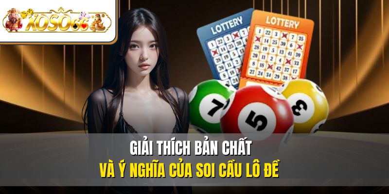 Giải thích bản chất và ý nghĩa của soi cầu lô đề 