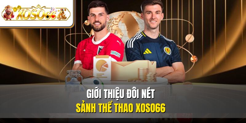 Thể Thao XOSO66 1 Giới thiệu đôi nét sảnh thể thao XOSO66