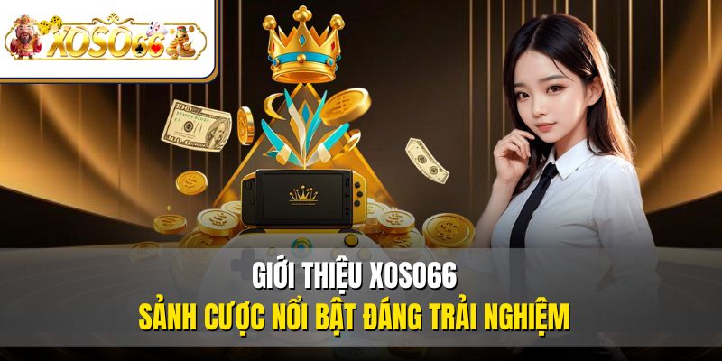 Giới thiệu XOSO66 - Sảnh cược nổi bật đáng trải nghiệm