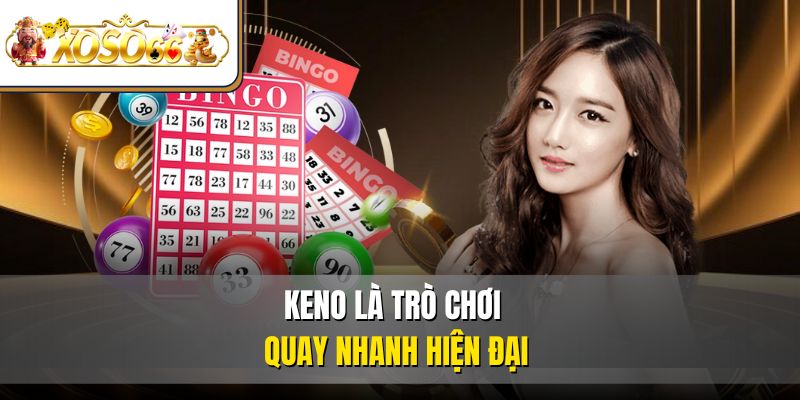 KENO | Cách Chơi, Mẹo Trúng, Kinh Nghiệm Từ Cao Thủ 2 Keno là trò chơi quay nhanh hiện đại