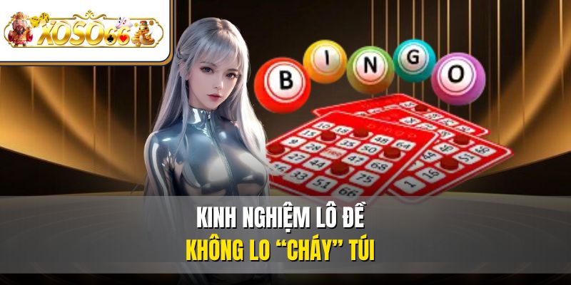 Kinh nghiệm lô đề không lo “cháy” túi
