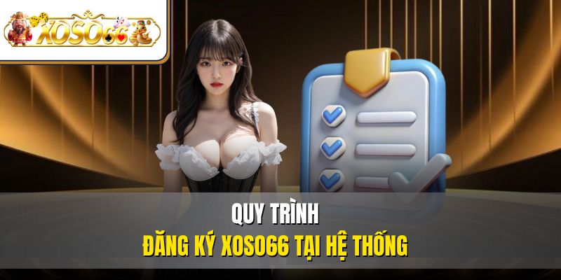 Quy trình đăng ký XOSO66 tại hệ thống