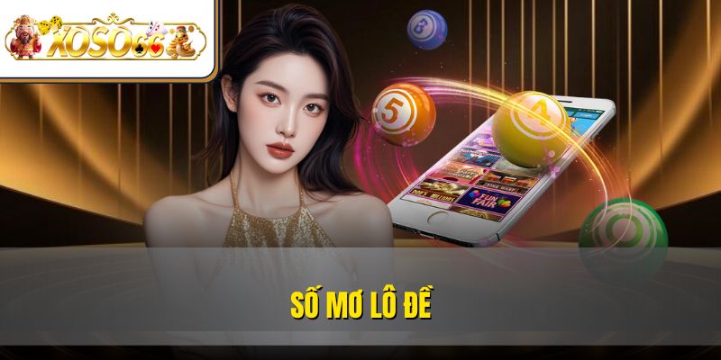 Tìm Hiểu Ý Nghĩa Số mơ lô đề Và Bí Quyết Chọn Số Chuẩn